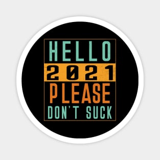 Hello 2021 Please Dont Suck Magnet